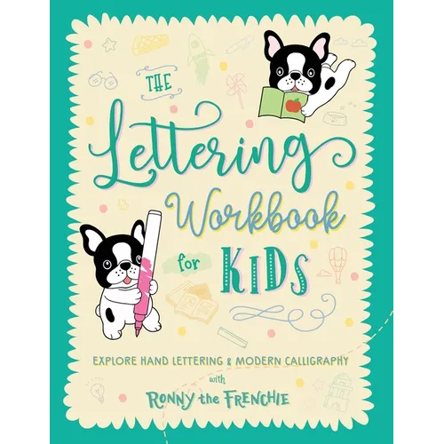 The Lettering Workbook for Kids: Explore Hand Lettering & Modern Calligraphy with Ronny the Frenchie - Paperback