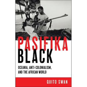 Pasifika Black: Oceania, Anti-Colonialism, and the African World - Paperback