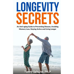 Longevity Secrets: An Anti-Aging Guide to Preventing Disease, Avoiding Memory Loss, Staying Active, and Living Longer - Paperback
