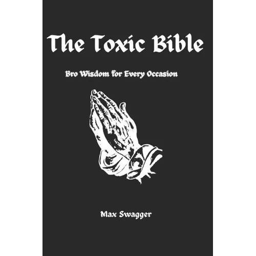 The Toxic Bible: Bro Wisdom for Every Occasion - Paperback