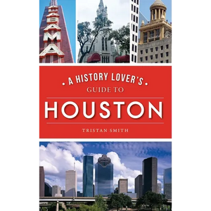 History Lover's Guide to Houston - Hardcover