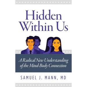 Hidden Within Us: A Radical New Understanding of the Mind-Body Connection - Paperback