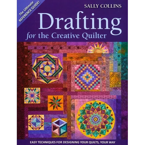 Drafting for the Creative Quilter: Easy Techniques for Designing Your Quilts, Your Way - Paperback