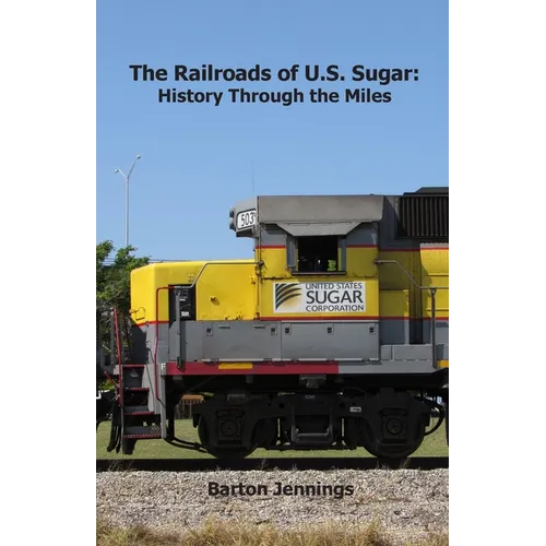 The Railroads of U.S. Sugar: History Through the Miles - Paperback