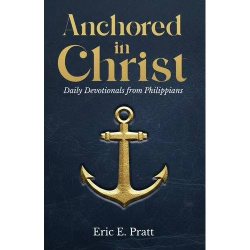 Anchored in Christ: Daily Devotionals from Philippians - Paperback