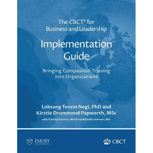 The CBCT(R) for Business and Leadership Implementation Guide: Bringing Compassion Training into Organizations - Paperback