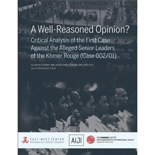 A Well-Reasoned Opinion? Critical Analysis of the First Case Against the Alleged Senior Leaders of the Khmer Rouge (Case 002/01) - Paperback