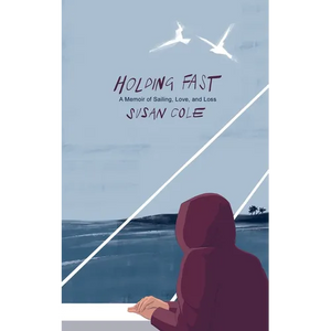 Holding Fast: A Memoir of Sailing, Love, and Loss - Paperback