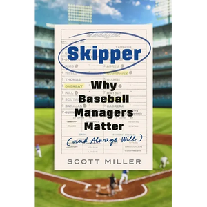 Skipper: Why Baseball Managers Matter and Always Will - Hardcover