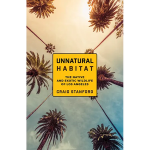 Unnatural Habitat: The Native and Exotic Wildlife of Los Angeles - Paperback