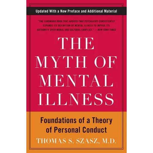 The Myth of Mental Illness: Foundations of a Theory of Personal Conduct - Paperback