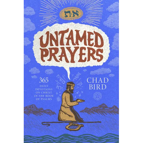 Untamed Prayers: 365 Daily Devotions on Christ in the Book of Psalms - Hardcover