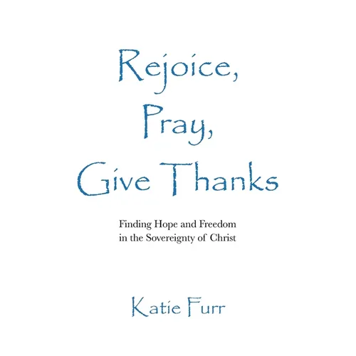 Rejoice, Pray, Give Thanks - Paperback