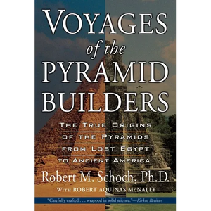 Voyages of the Pyramid Builders: The True Origins of the Pyramids from Lost Egypt to Ancient America - Paperback
