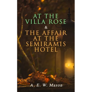At the Villa Rose & The Affair at the Semiramis Hotel: Detective Gabriel Hanaud's Cases (2 Books in One Edition) - Paperback