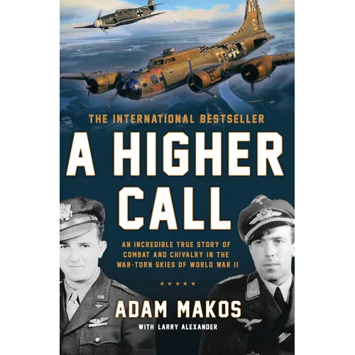 A Higher Call: An Incredible True Story of Combat and Chivalry in the War-Torn Skies of World War II - Hardcover
