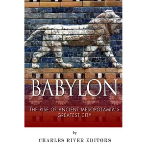 Babylon: The Rise and Fall of Ancient Mesopotamia's Greatest City - Paperback
