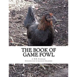 The Book of Game Fowl: Chicken Breeds Book 47