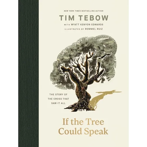 If the Tree Could Speak: The Story of the Cross That Saw It All - The Perfect Christian Gift for Lent and Easter - Hardcover