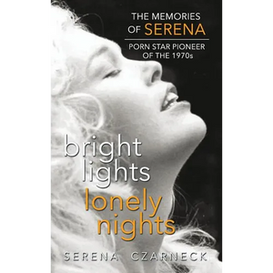 Bright Lights, Lonely Nights - The Memories of Serena, Porn Star Pioneer of the 1970s (hardback) - Hardcover