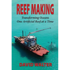 Reef Making: Transforming Oceans One Artificial Reef at a Time - Paperback