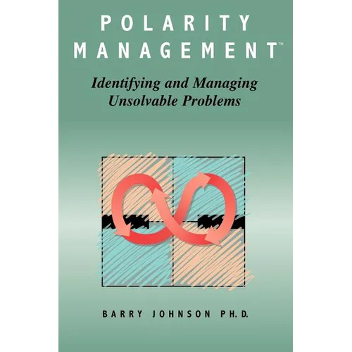 Polarity Management: Identifying and Managing Unsolvable Problems - Paperback