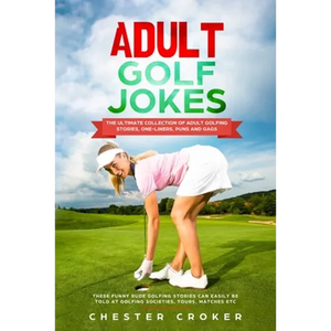 Adult Golf Jokes: Huge Collection Of Naughty, Rude, Dirty Golfing Jokes - Paperback