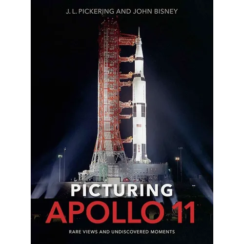 Picturing Apollo 11: Rare Views and Undiscovered Moments - Hardcover