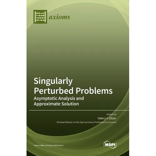 Singularly Perturbed Problems: Asymptotic Analysis and Approximate Solution - Hardcover