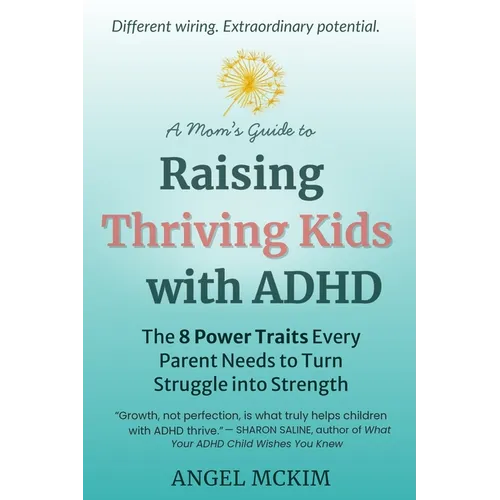 A Mom's Guide to Raising Thriving Kids with ADHD: The 8 Power Traits Every Parent Needs to Turn Struggle into Strength - Paperback