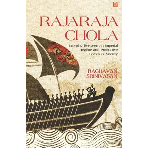 Rajaraja Chola: Interplay Between an Imperial Regime and Productive Forces of Society - Paperback