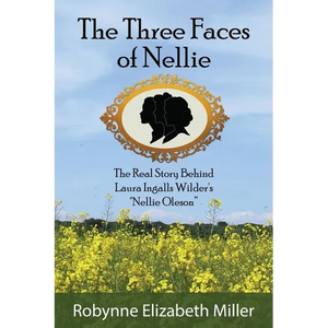 The Three Faces of Nellie: The Real Story Behind Laura Ingalls Wilder's Nellie Oleson - Paperback