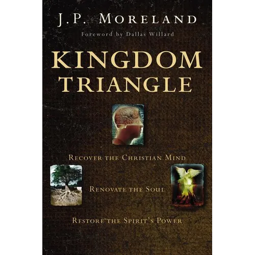Kingdom Triangle: Recover the Christian Mind, Renovate the Soul, Restore the Spirit's Power - Paperback