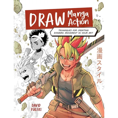 Draw Manga Action: Techniques for Creating Dynamic Movement in Your Art - Paperback