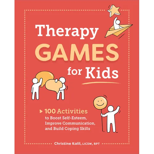 Therapy Games for Kids: 100 Activities to Boost Self-Esteem, Improve Communication, and Build Coping Skills - Paperback