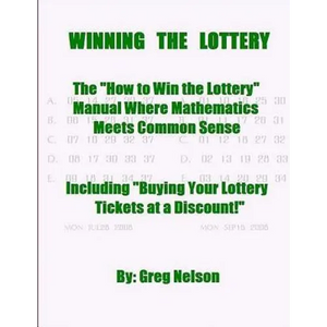 WINNING the LOTTERY: The How To Win the Lottery Manual Where Mathematics Meets Common Sense - Paperback