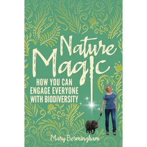 Nature Magic: How You Can Engage Everyone With Biodiversity - Paperback
