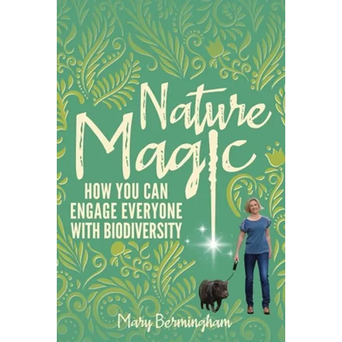 Nature Magic: How You Can Engage Everyone With Biodiversity - Paperback