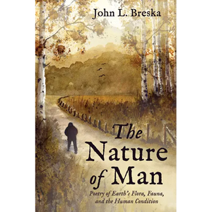 The Nature of Man: Poetry of Earth's Flora, Fauna, and the Human Condition - Paperback