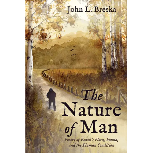 The Nature of Man: Poetry of Earth's Flora, Fauna, and the Human Condition - Paperback