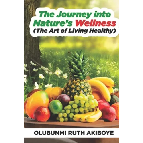 The Journey into Nature's Wellness: The Art of Living Healthy - Paperback