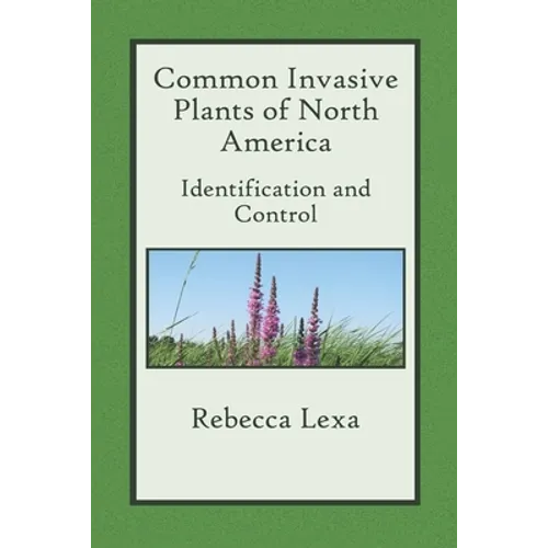 Common Invasive Plants of North America: Identification and Control - Paperback