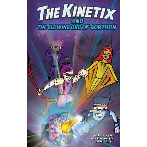 The Kinetix and the Glowing Orb of Gorthon - Hardcover