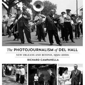 The Photojournalism of Del Hall: New Orleans and Beyond, 1950s-2000s - Hardcover