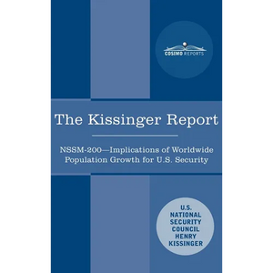 The Kissinger Report: NSSM-200 Implications of Worldwide Population Growth for U.S. Security Interests - Hardcover