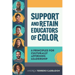 Support and Retain Educators of Color: 6 Principles for Culturally Affirming Leadership - Paperback