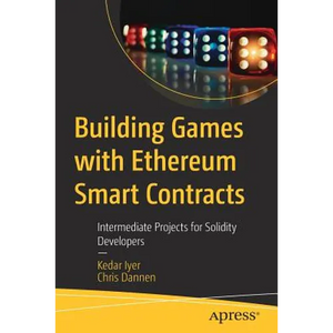 Building Games with Ethereum Smart Contracts: Intermediate Projects for Solidity Developers - Paperback