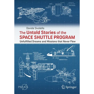 The Untold Stories of the Space Shuttle Program: Unfulfilled Dreams and Missions That Never Flew - Paperback