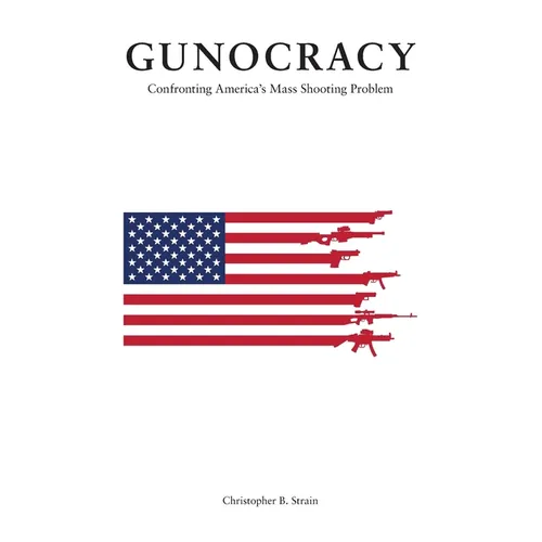 Gunocracy: Confronting America's Mass Shooting Problem - Paperback