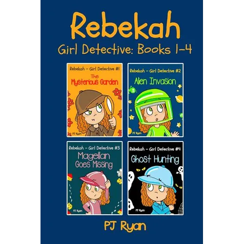 Rebekah - Girl Detective Books 1-4: Fun Short Story Mysteries for Children Ages 9-12 (The Mysterious Garden, Alien Invasion, Magellan Goes Missing, Gh - Paperback